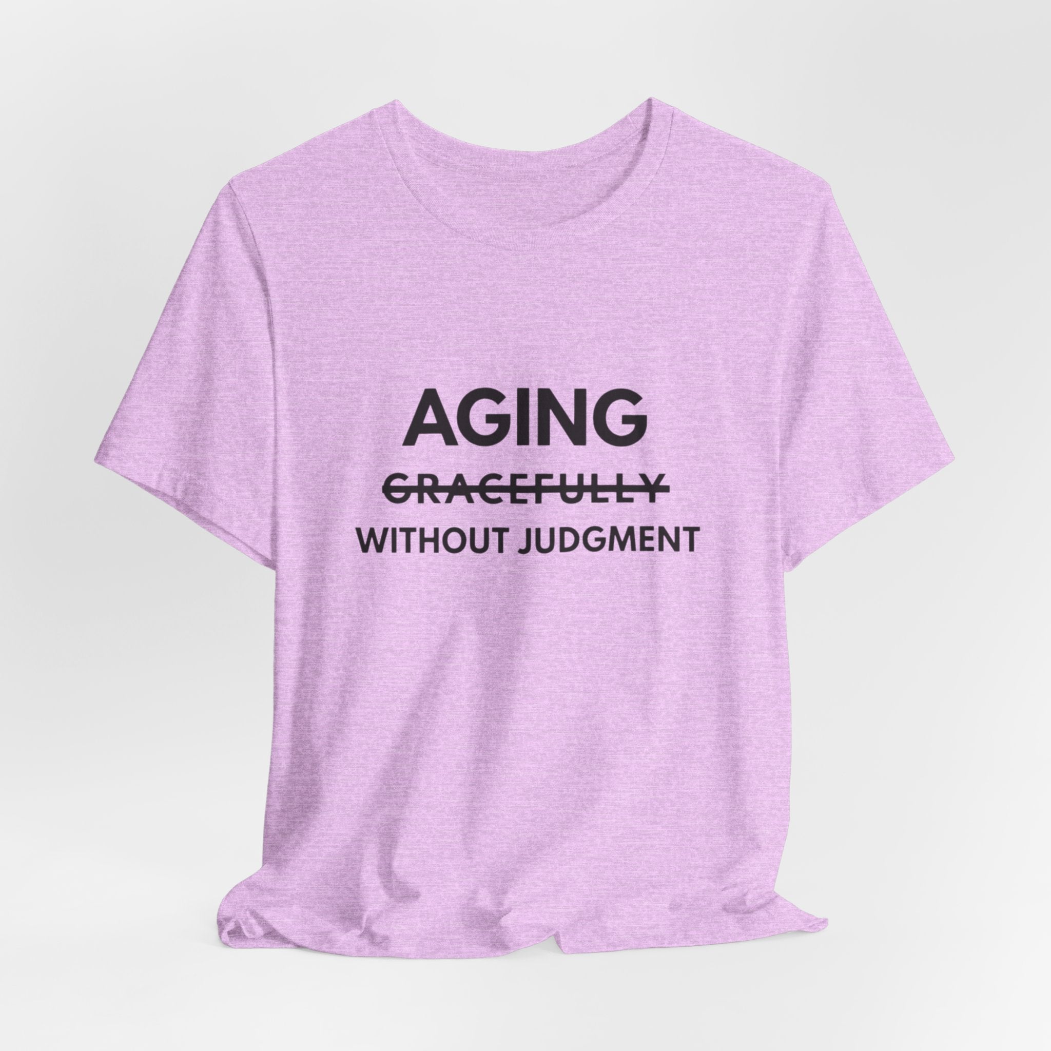 Aging Without Judgment Tee – Funny Anti-Age Slogan T-Shirt