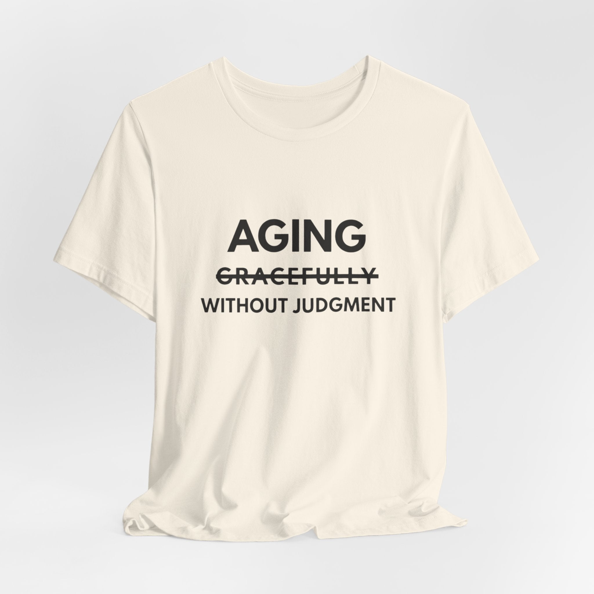 Aging Without Judgment Tee – Funny Anti-Age Slogan T-Shirt