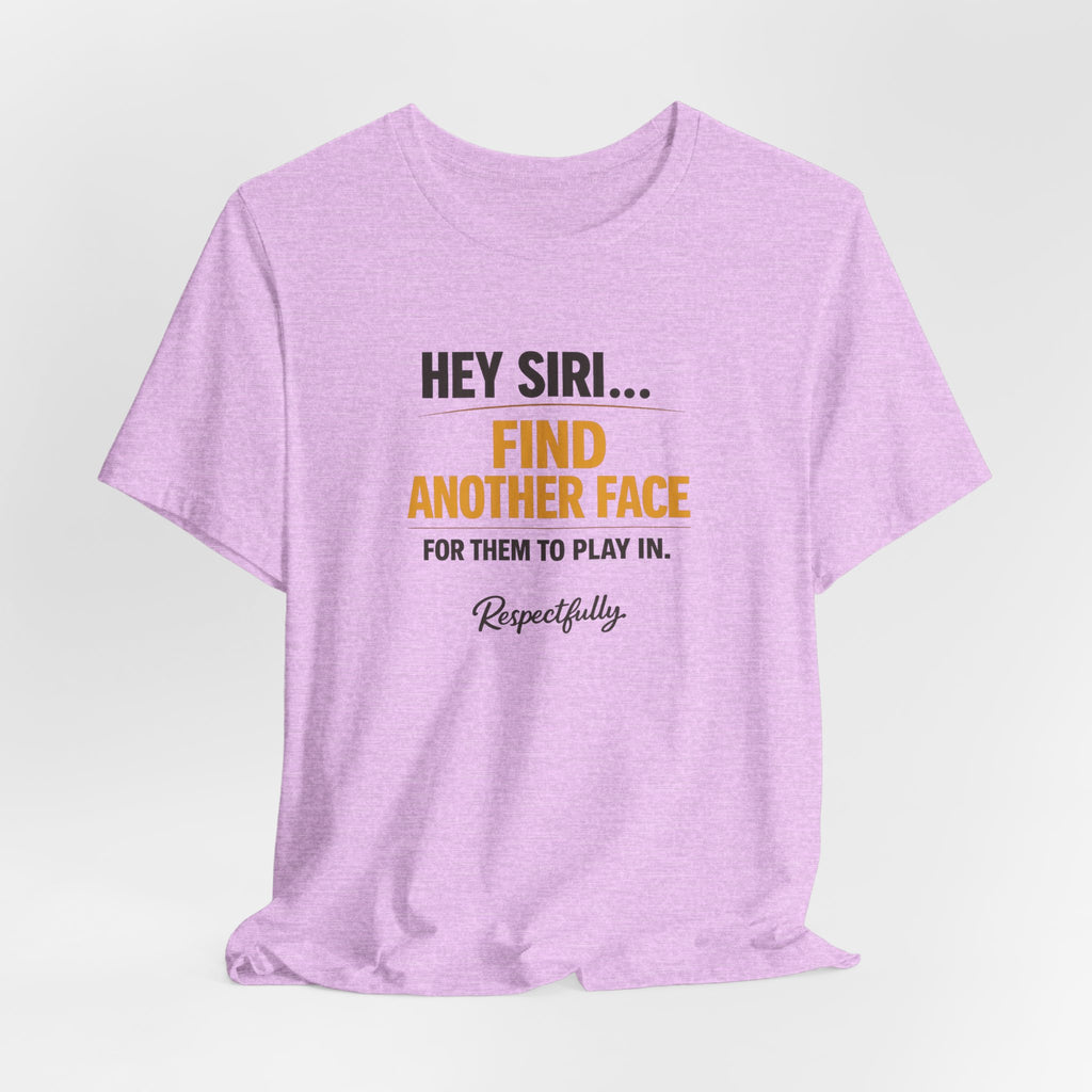 Hey Siri Find Another Face Tee — Funny Siri Quote Graphic T-Shirt