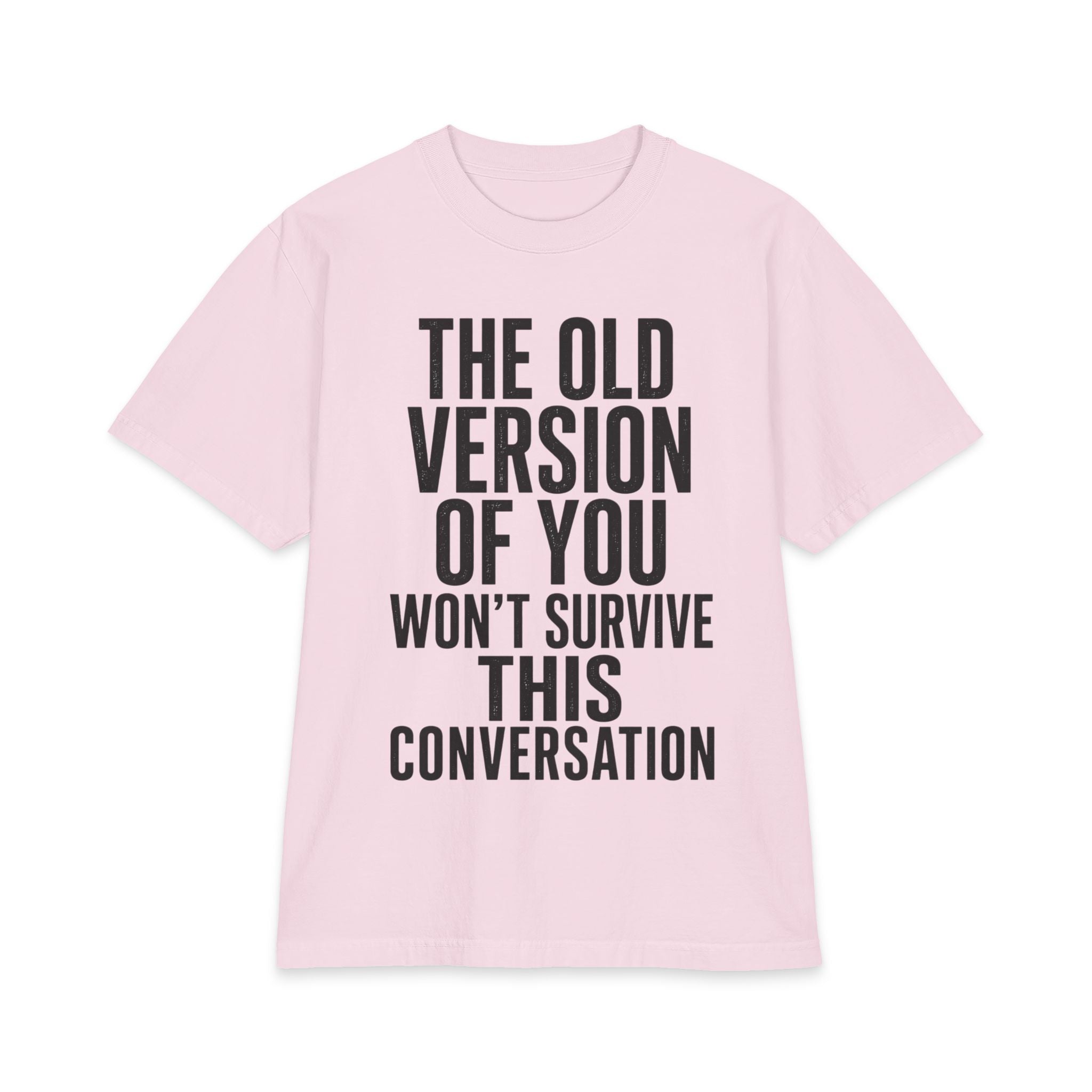 Motivational Graphic Tee - "The Old Version Of You Won't Survive This Conversation"
