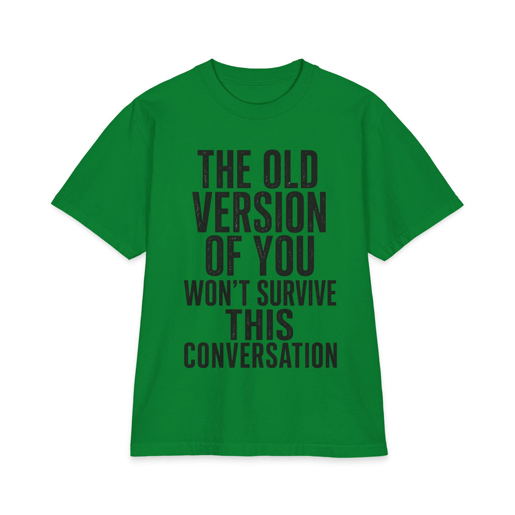 Motivational Graphic Tee - "The Old Version Of You Won't Survive This Conversation"