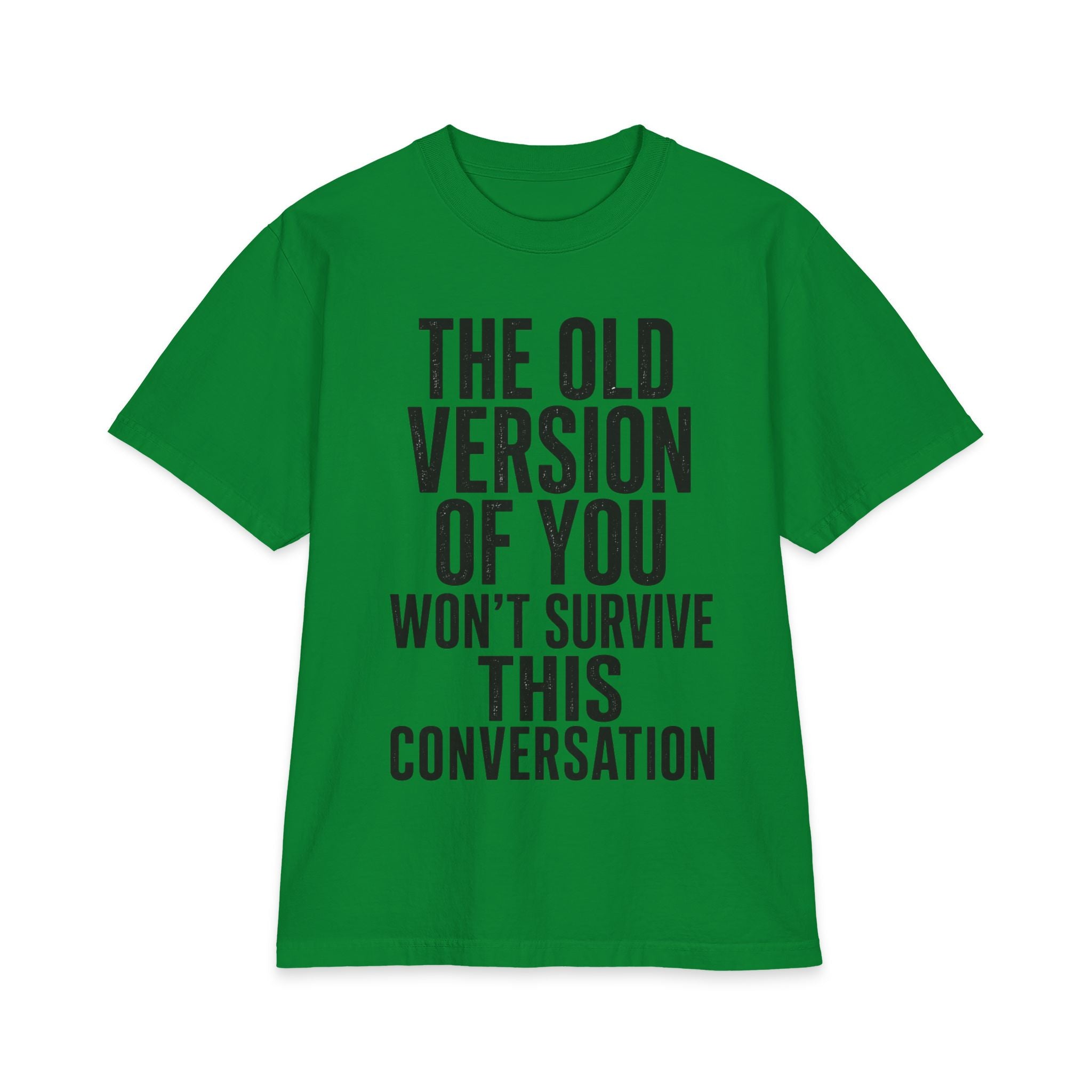 Motivational Graphic Tee - "The Old Version Of You Won't Survive This Conversation"