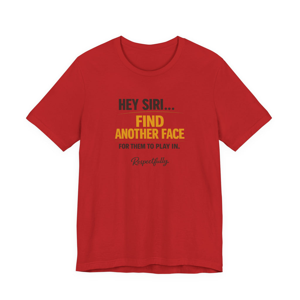 Hey Siri Find Another Face Tee — Funny Siri Quote Graphic T-Shirt