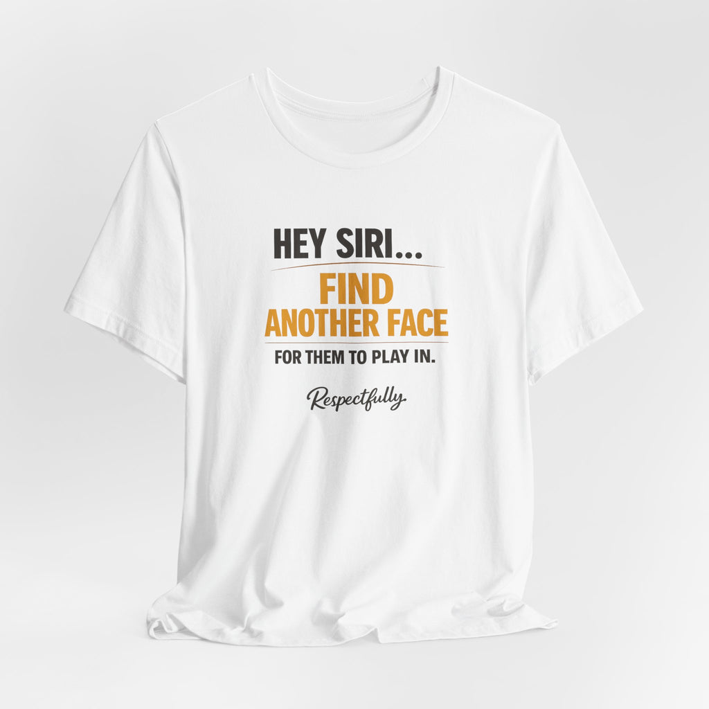 Hey Siri Find Another Face Tee — Funny Siri Quote Graphic T-Shirt
