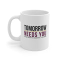 Tomorrow Needs You Mug