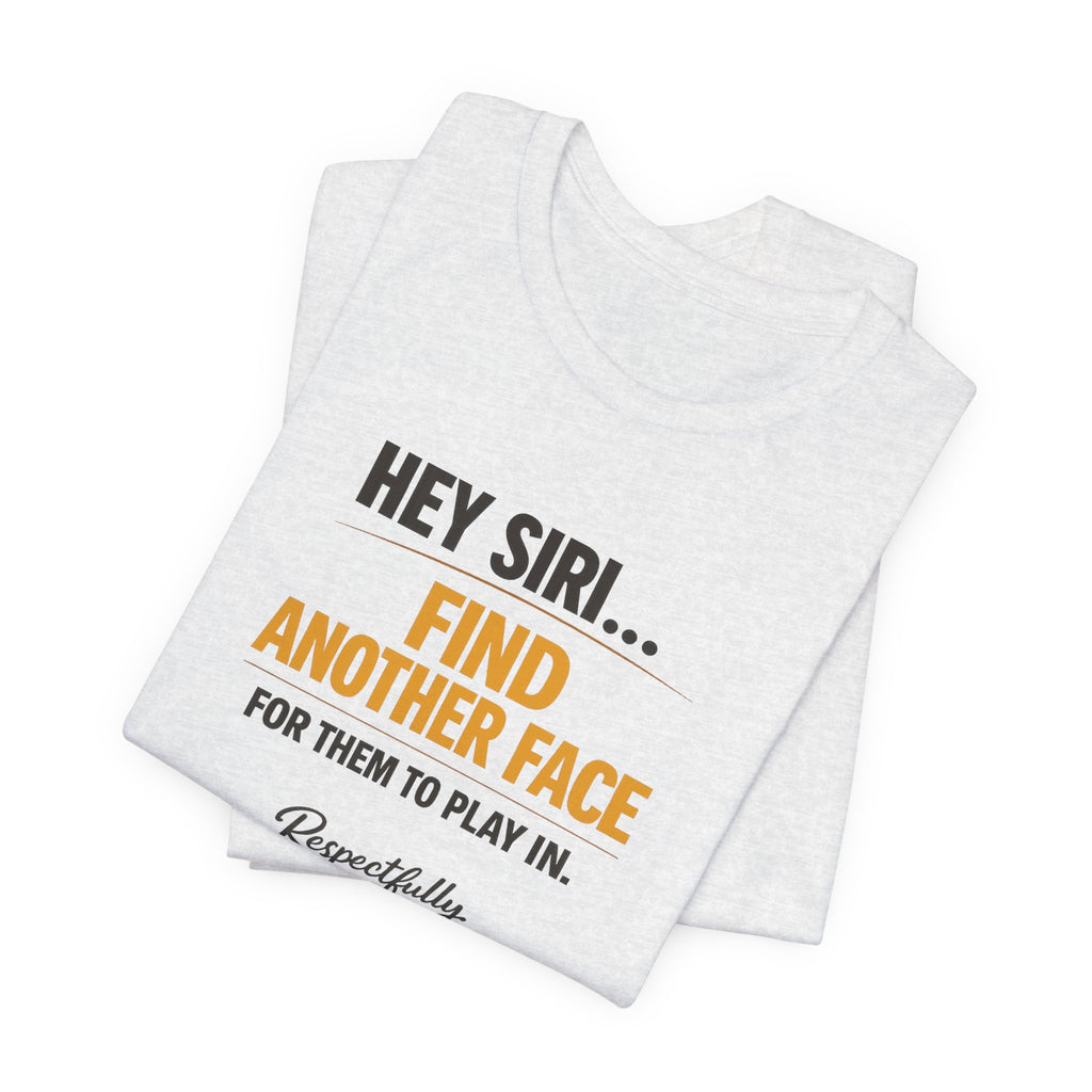 Hey Siri Find Another Face Tee — Funny Siri Quote Graphic T-Shirt