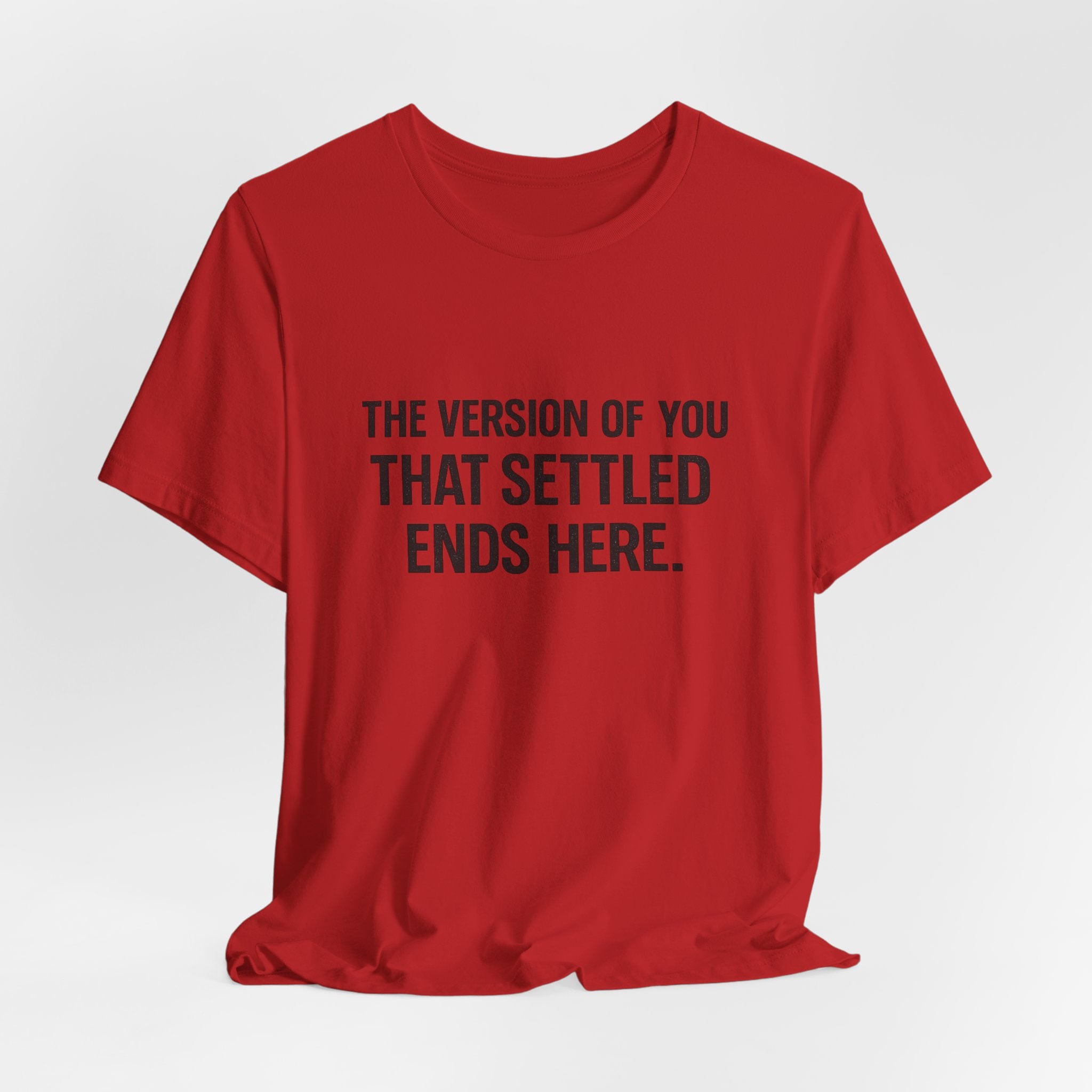 The Empowerment Shop™ | Confidence Collection Motivational Tee — The Version of You That Settled Ends Here.