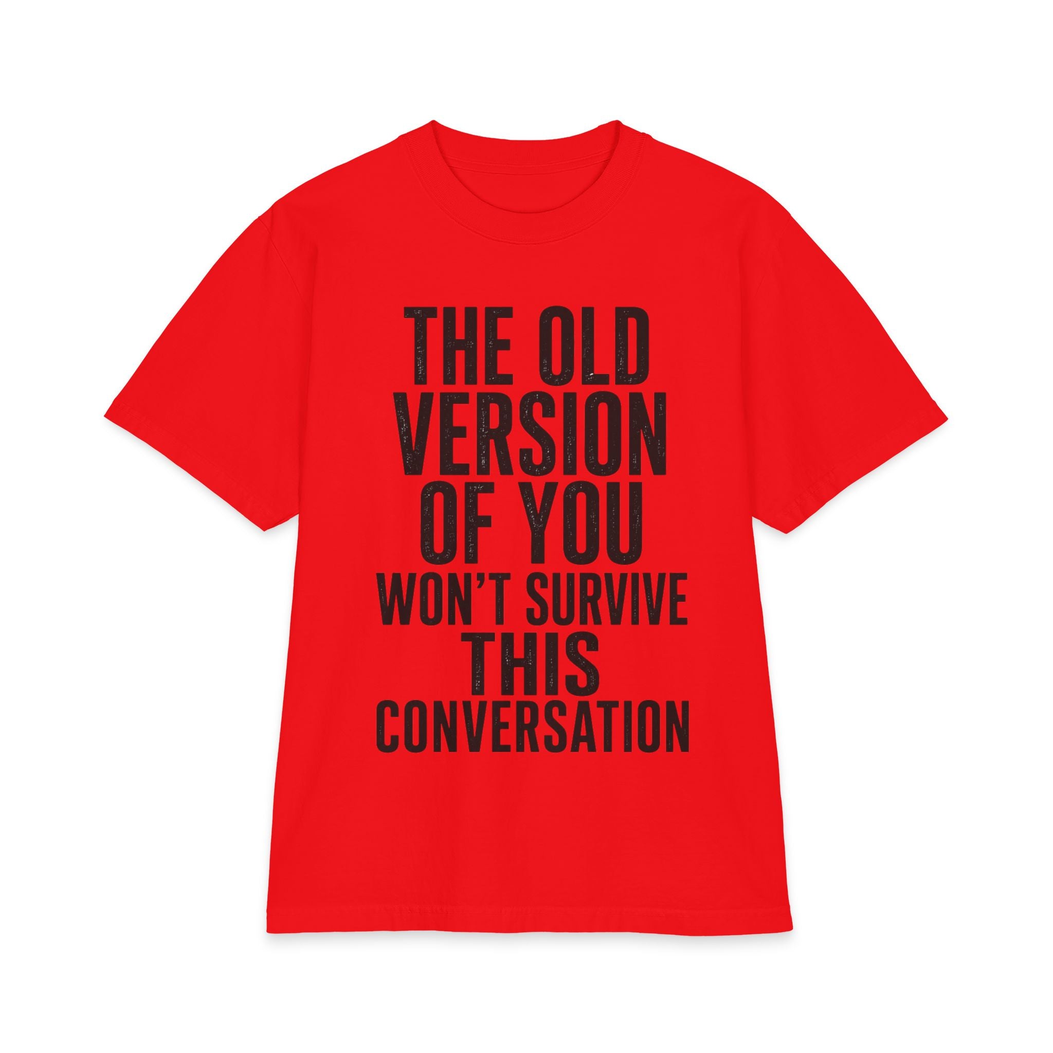 Motivational Graphic Tee - "The Old Version Of You Won't Survive This Conversation"