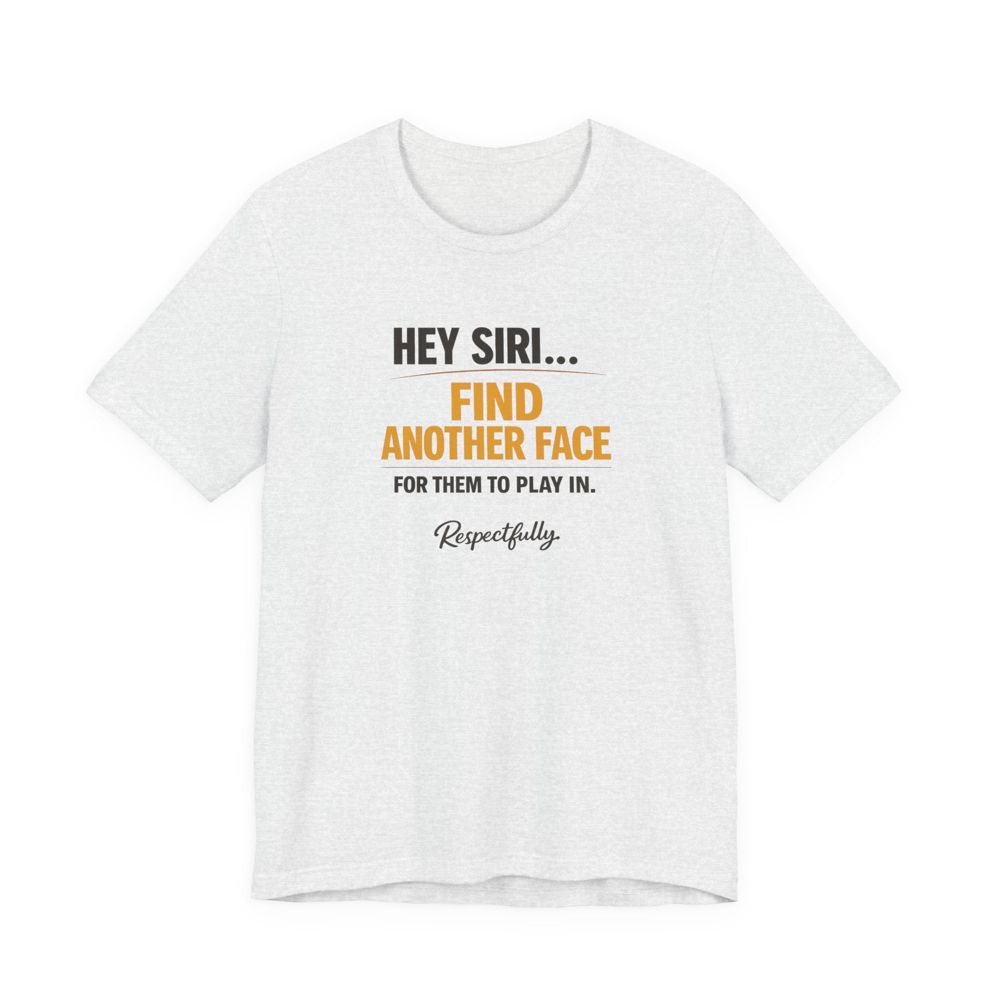 Hey Siri Find Another Face Tee — Funny Siri Quote Graphic T-Shirt