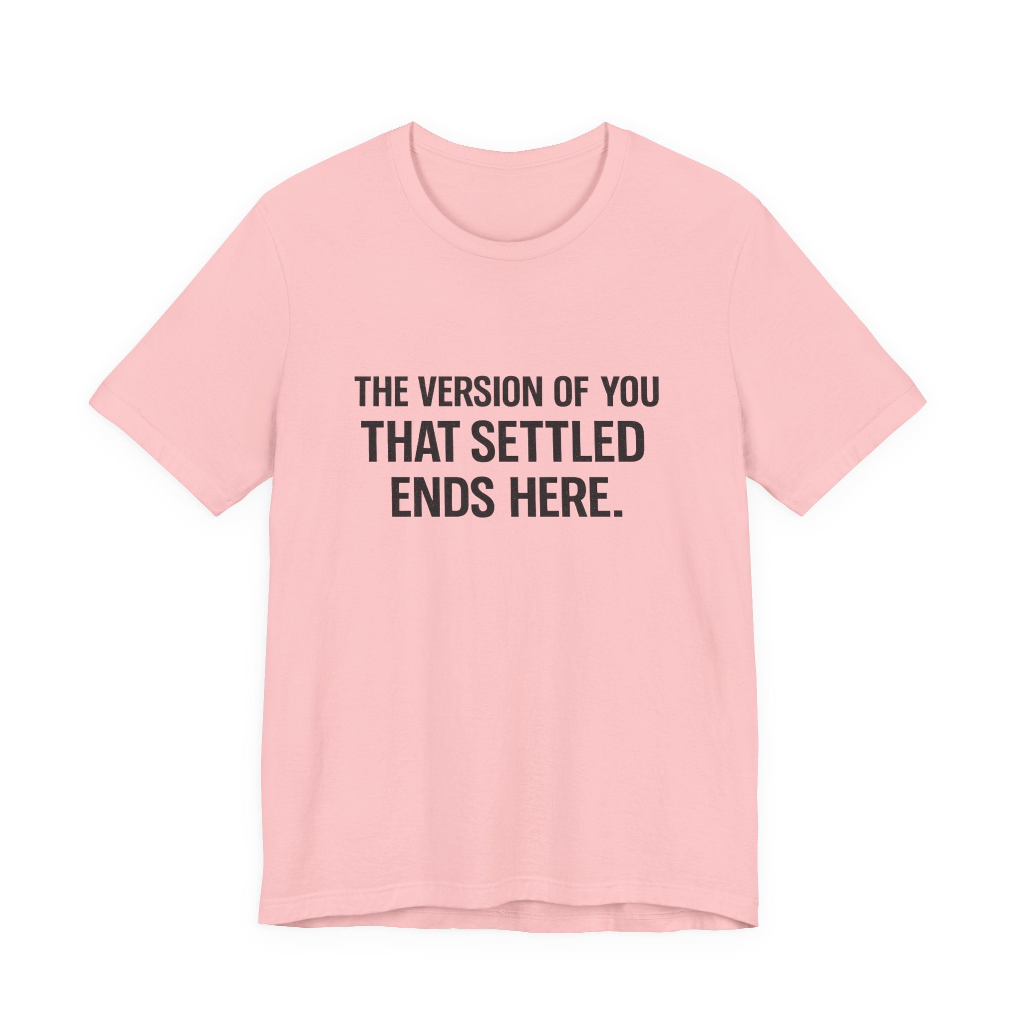 The Empowerment Shop™ | Confidence Collection Motivational Tee — The Version of You That Settled Ends Here.