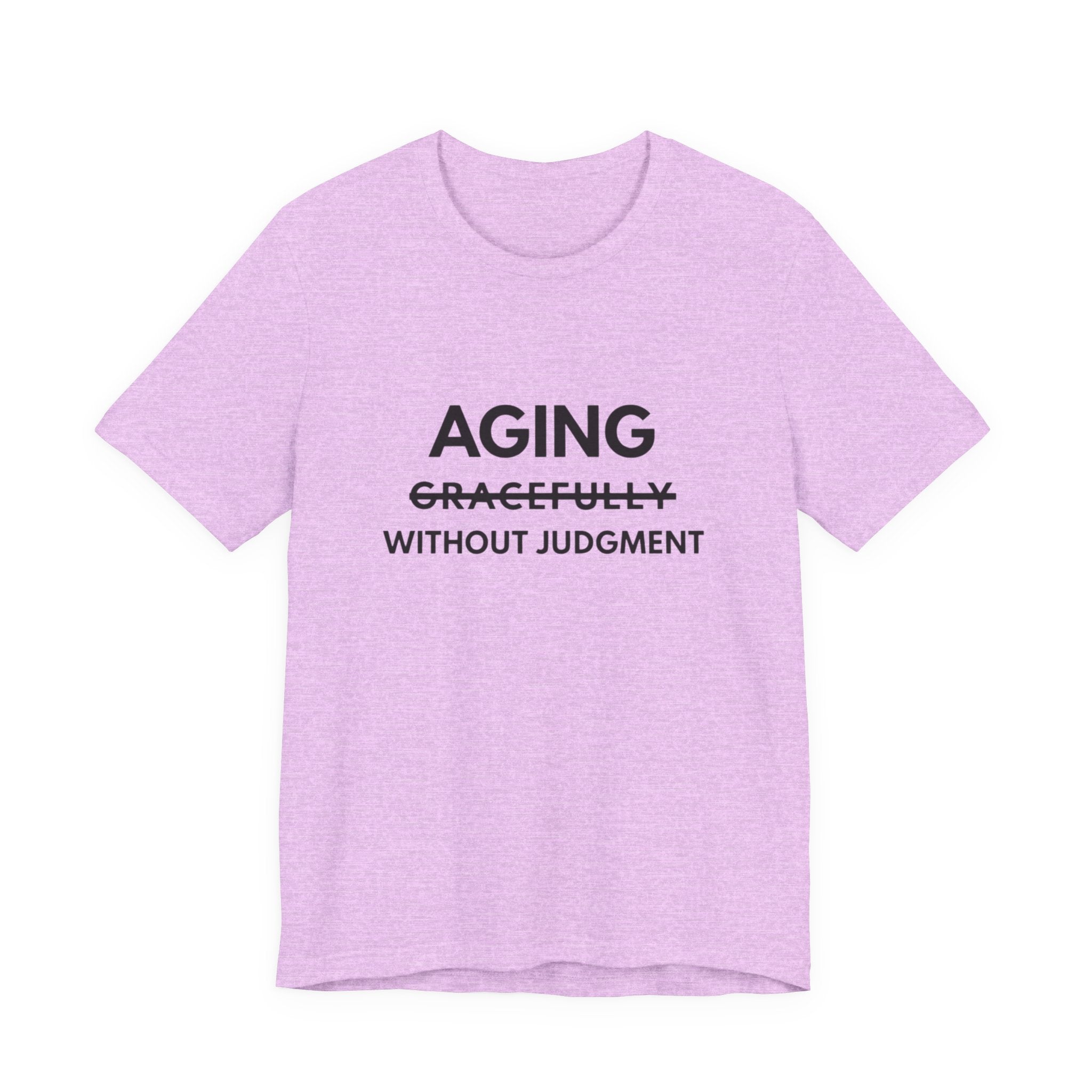 Aging Without Judgment Tee – Funny Anti-Age Slogan T-Shirt
