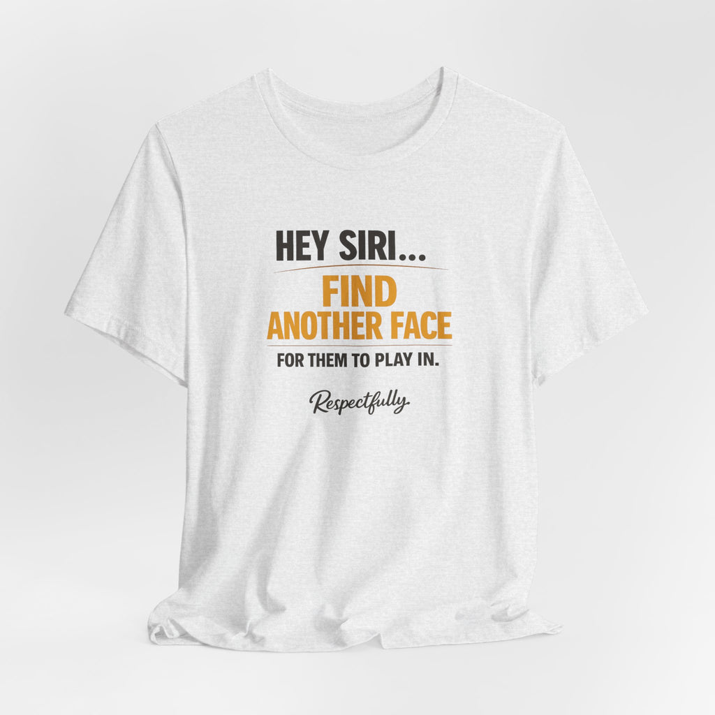 Hey Siri Find Another Face Tee — Funny Siri Quote Graphic T-Shirt