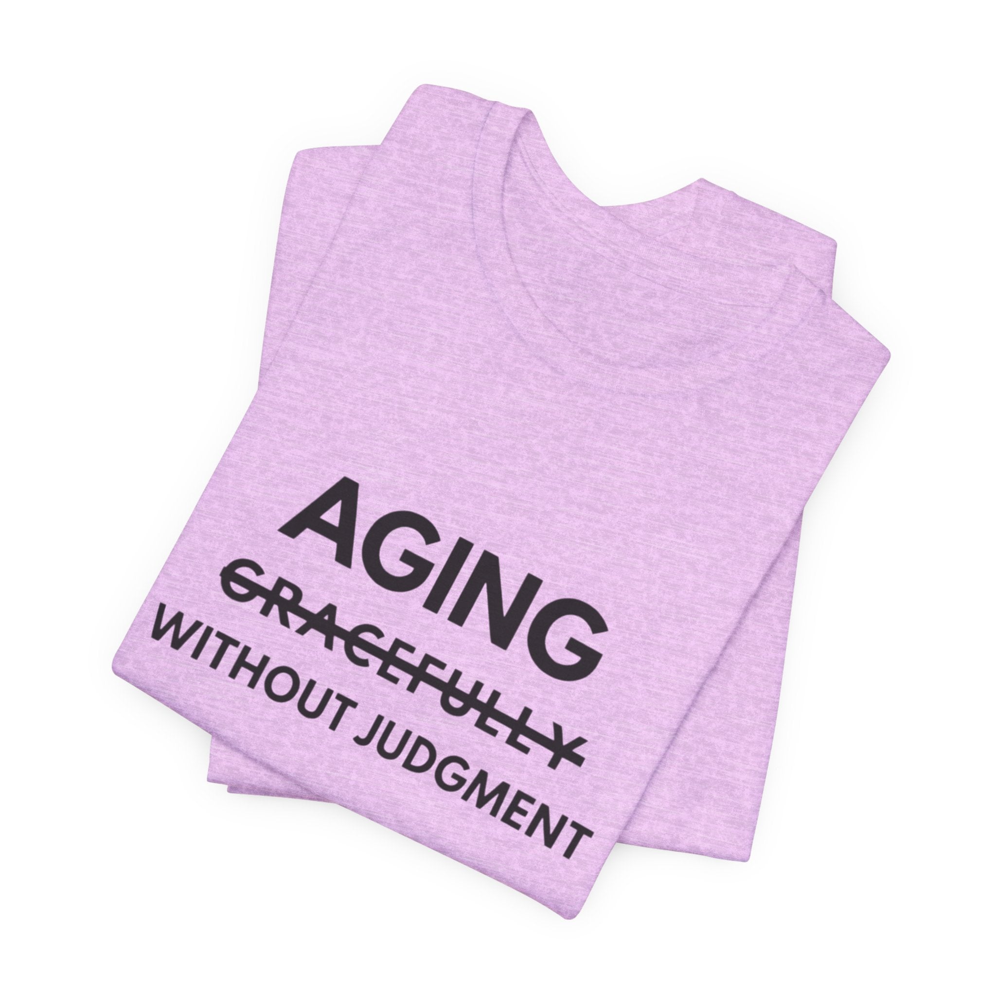 Aging Without Judgment Tee – Funny Anti-Age Slogan T-Shirt