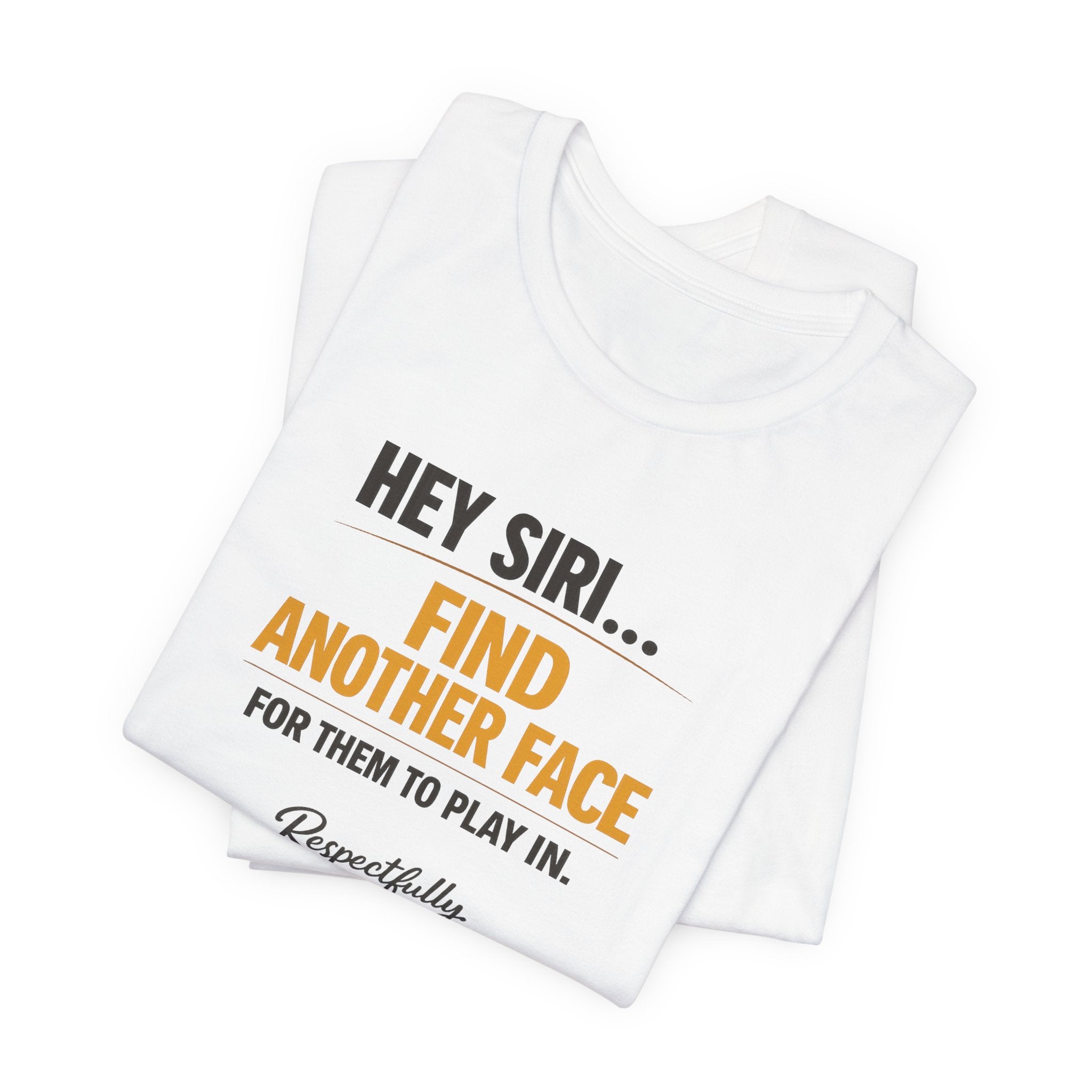 Hey Siri Find Another Face Tee — Funny Siri Quote Graphic T-Shirt