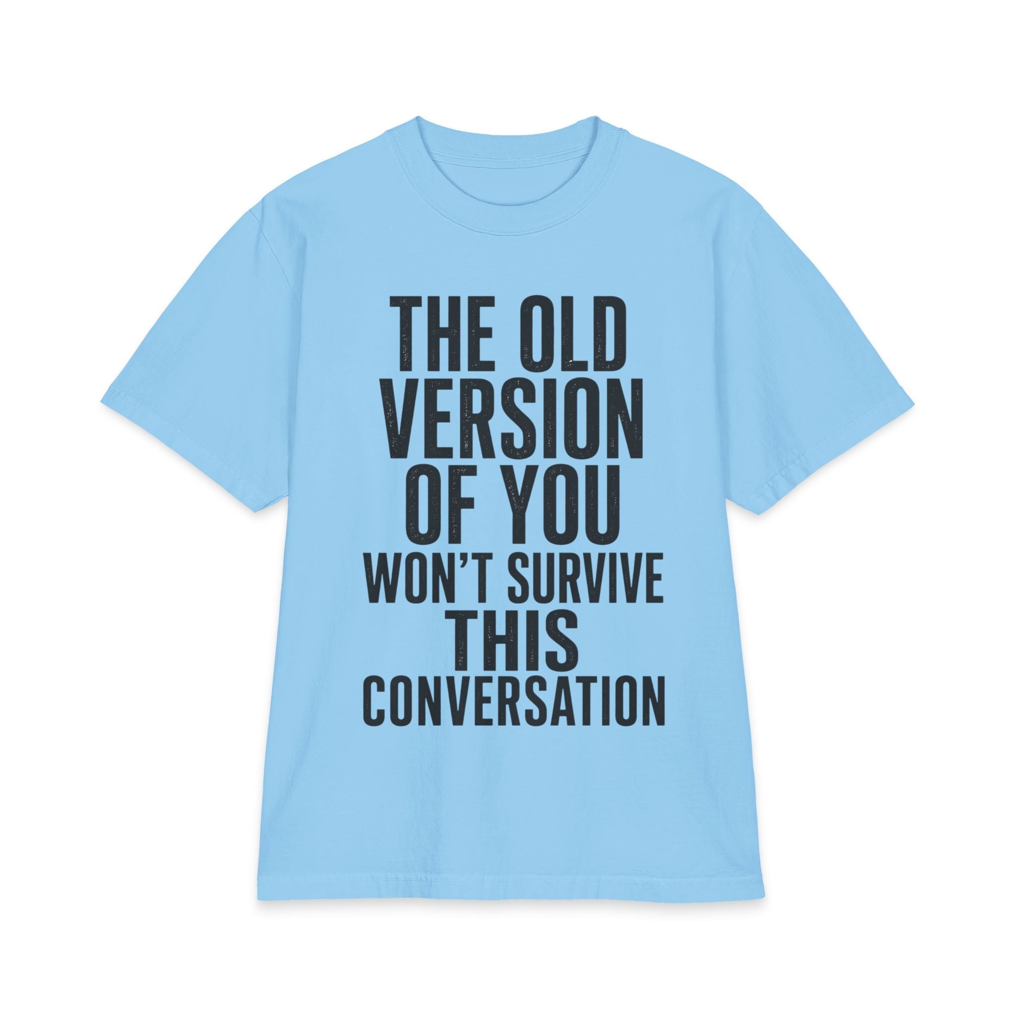 Motivational Graphic Tee - "The Old Version Of You Won't Survive This Conversation"
