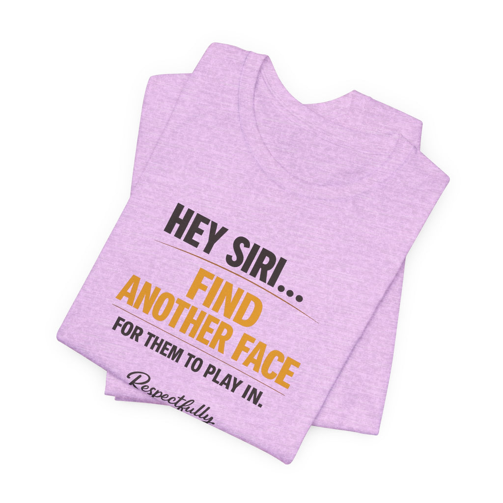 Hey Siri Find Another Face Tee — Funny Siri Quote Graphic T-Shirt