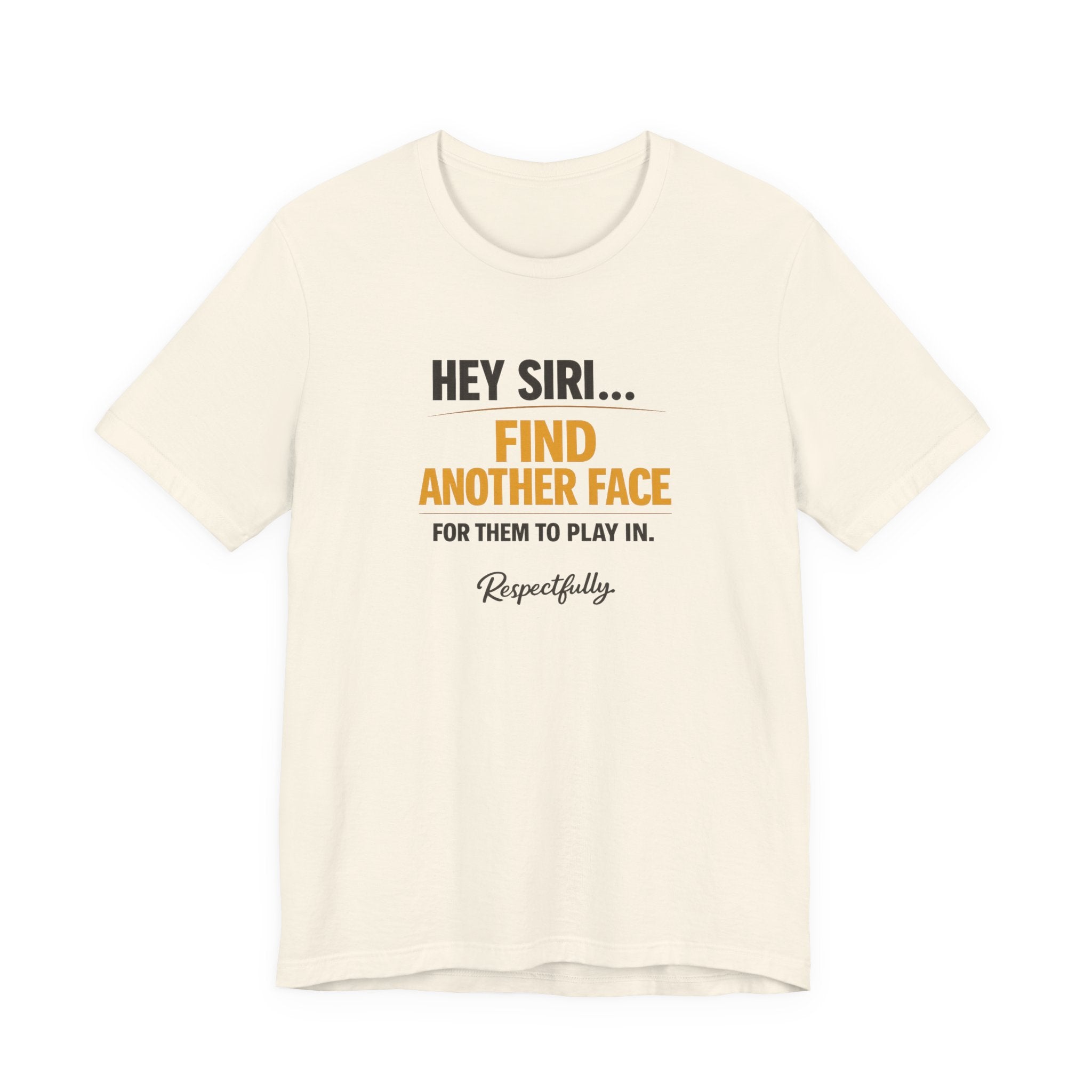 Hey Siri Find Another Face Tee — Funny Siri Quote Graphic T-Shirt