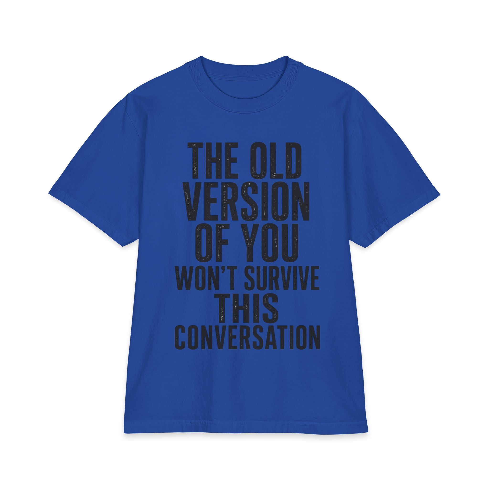 Motivational Graphic Tee - "The Old Version Of You Won't Survive This Conversation"