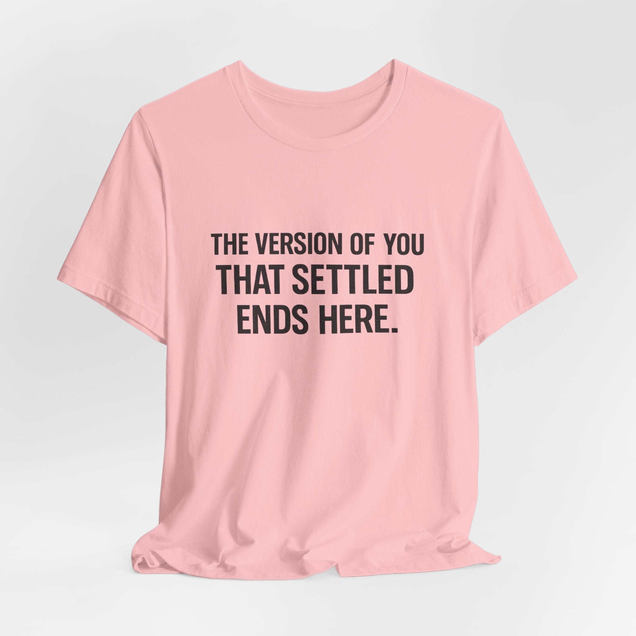 The Empowerment Shop™ | Confidence Collection Motivational Tee — The Version of You That Settled Ends Here.