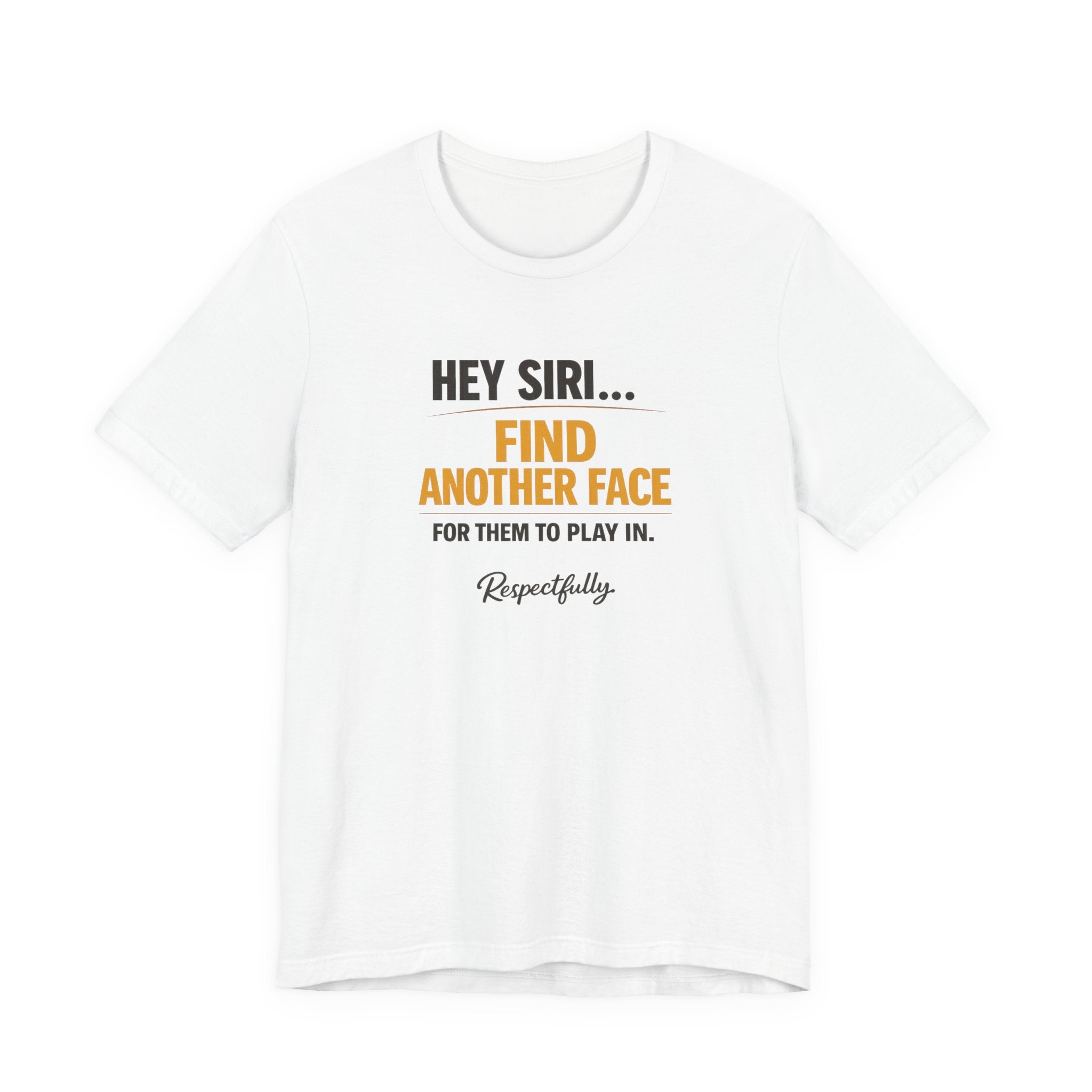 Hey Siri Find Another Face Tee — Funny Siri Quote Graphic T-Shirt