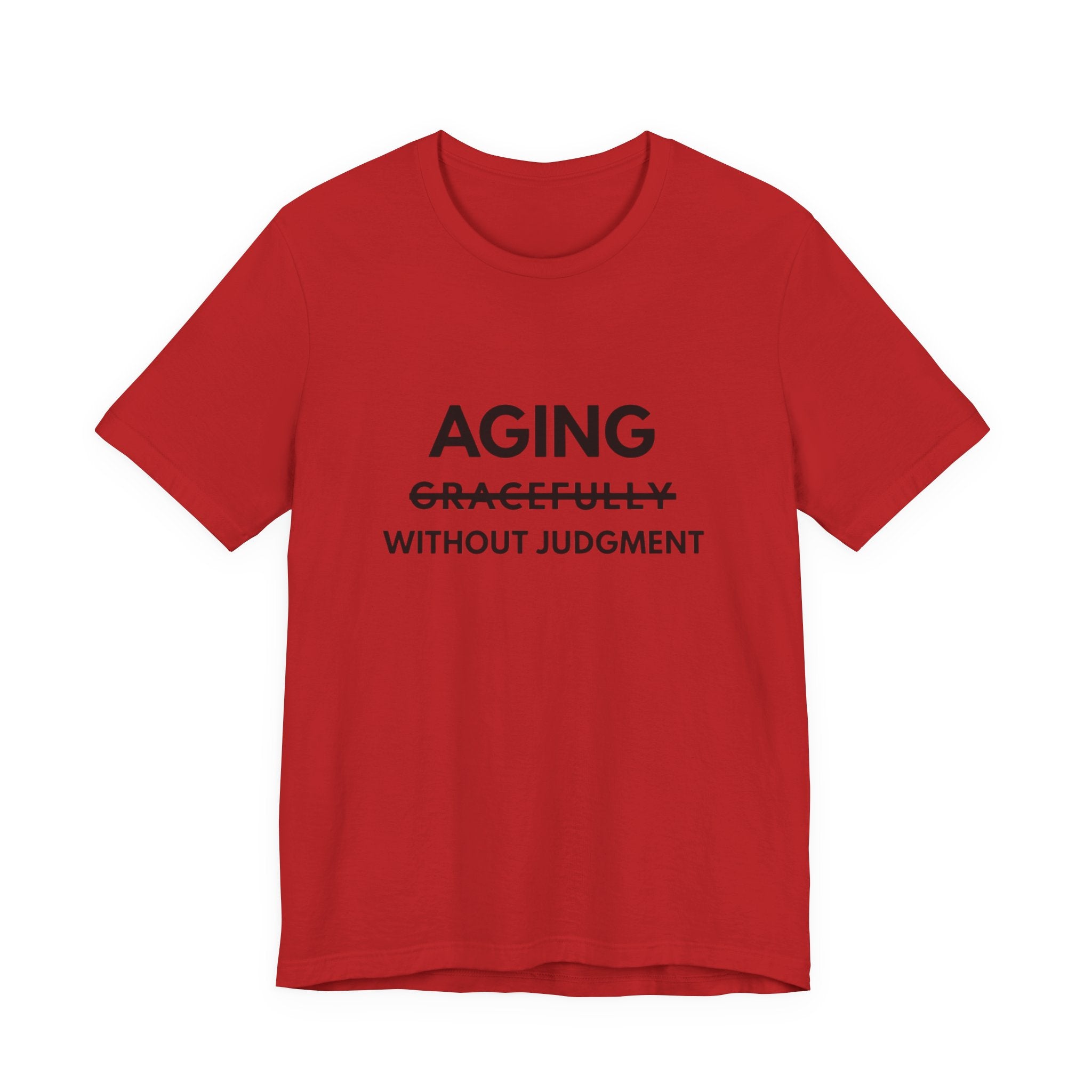 Aging Without Judgment Tee – Funny Anti-Age Slogan T-Shirt