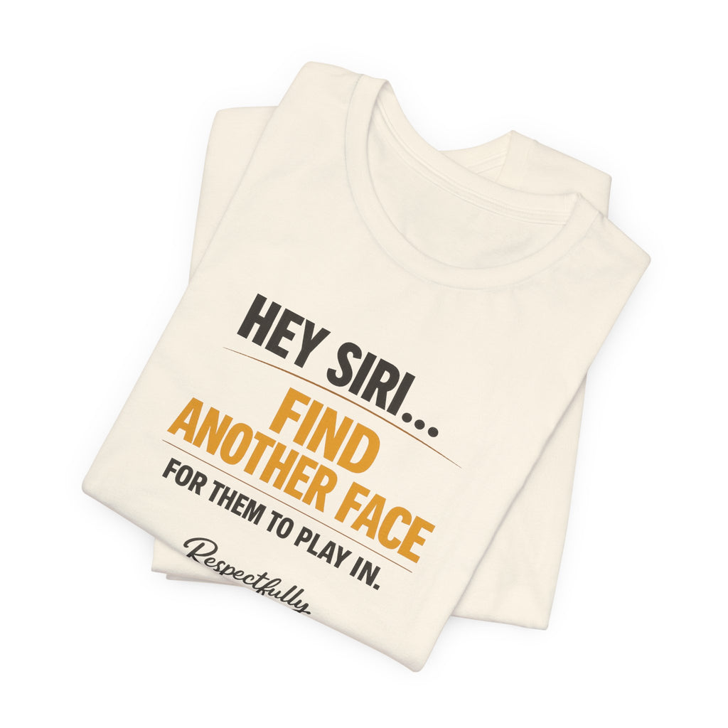 Hey Siri Find Another Face Tee — Funny Siri Quote Graphic T-Shirt