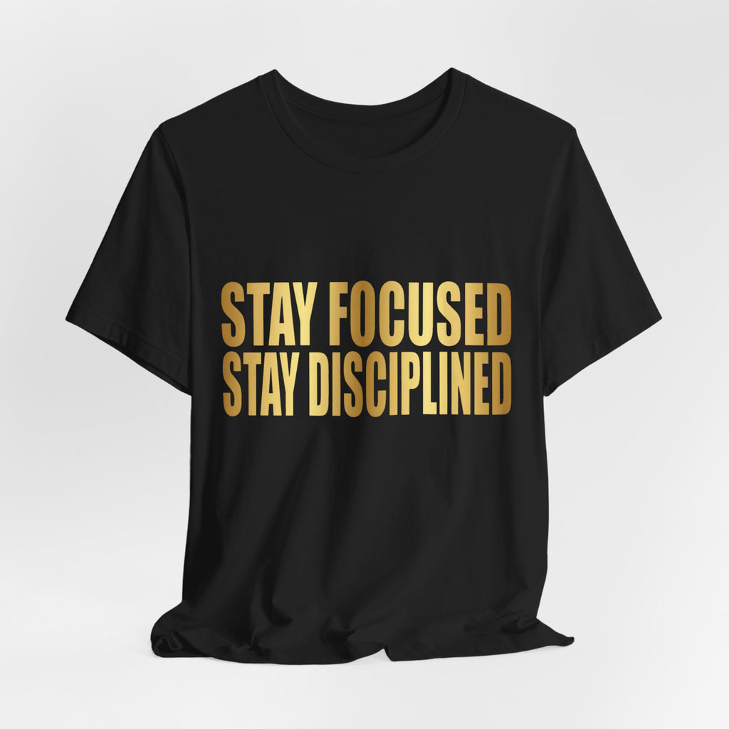 Motivational Tee — "Stay Focused Stay Disciplined" Gold Typography