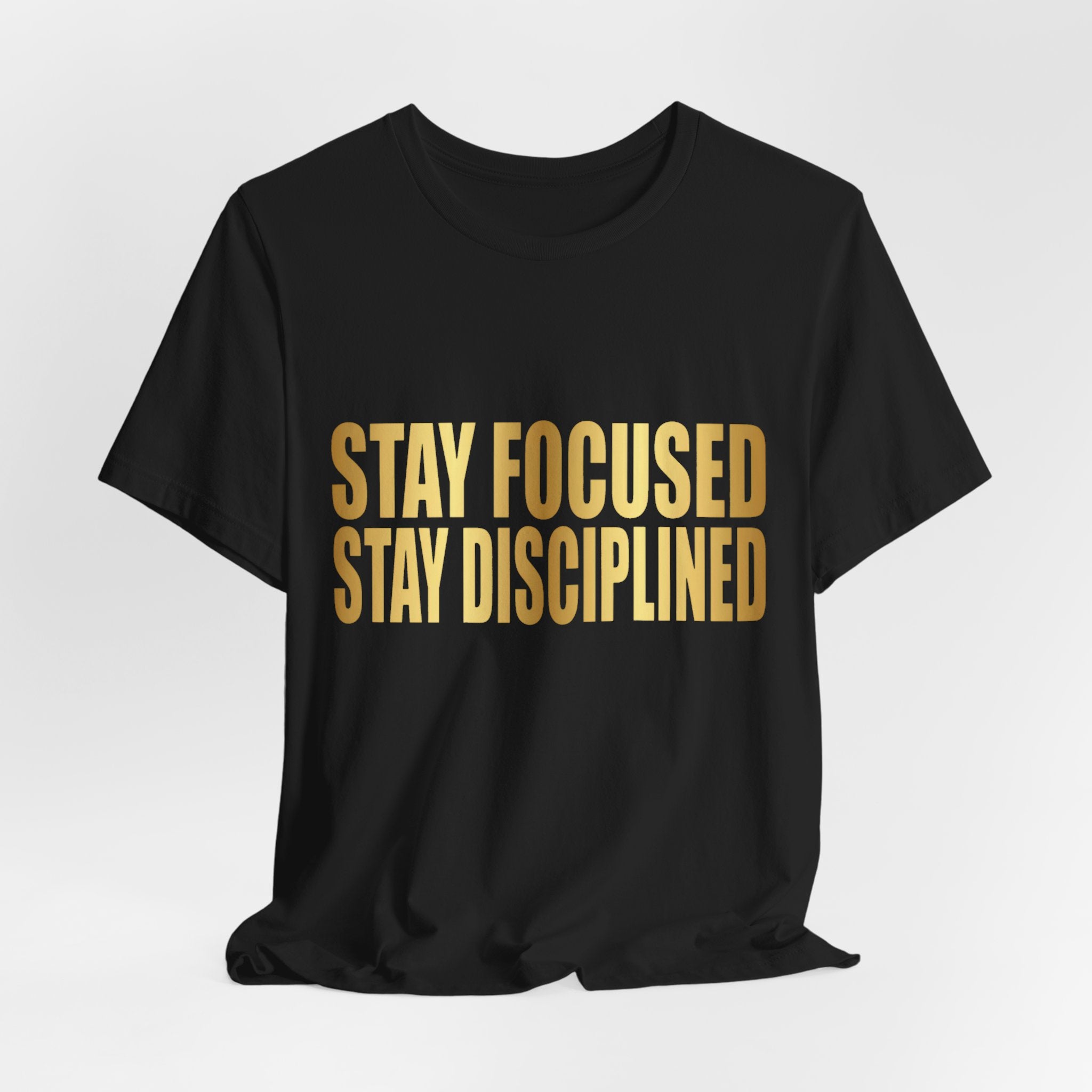 Motivational Tee — "Stay Focused Stay Disciplined" Gold Typography