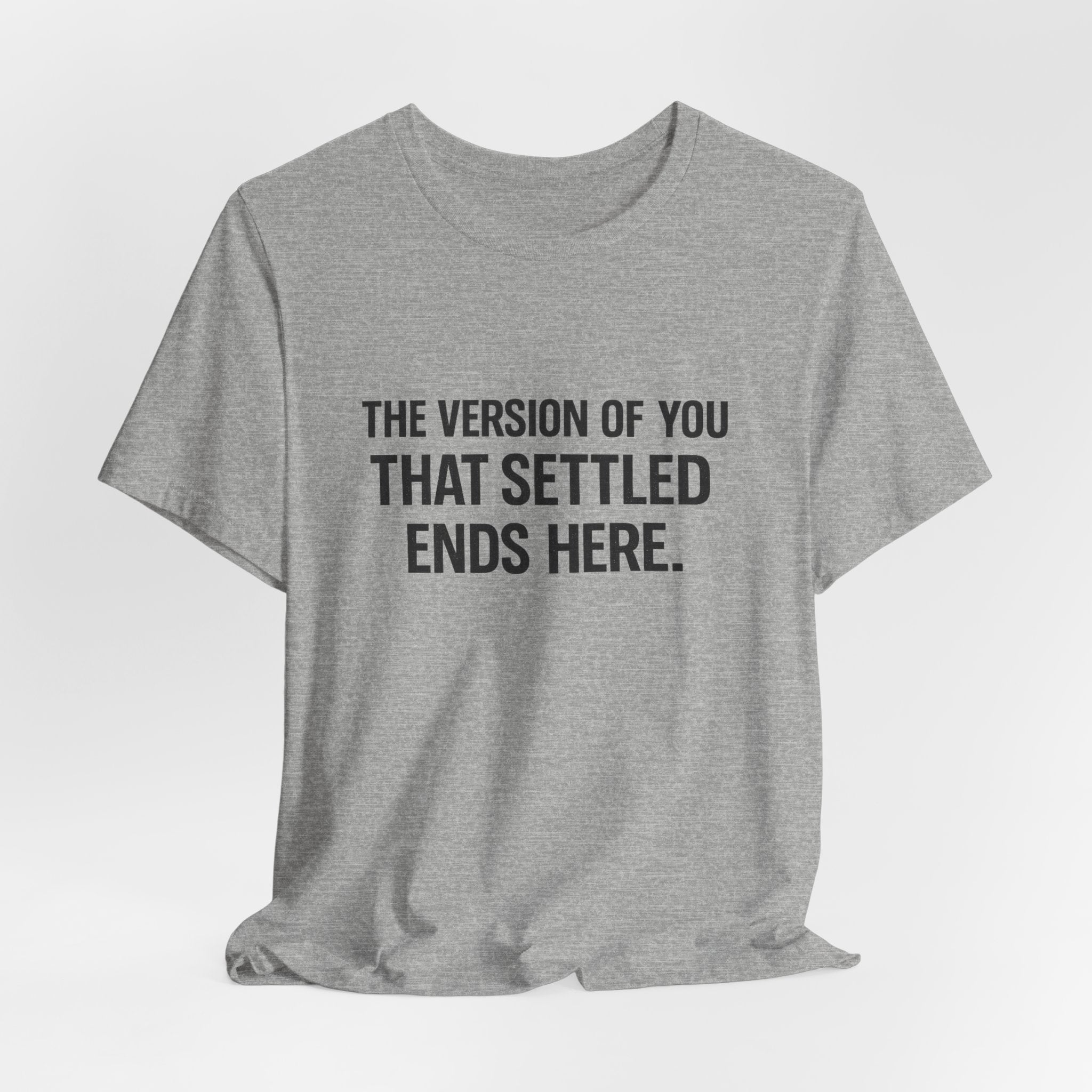 The Empowerment Shop™ | Confidence Collection Motivational Tee — The Version of You That Settled Ends Here.