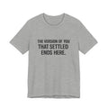 The Empowerment Shop™ | Confidence Collection Motivational Tee — The Version of You That Settled Ends Here.