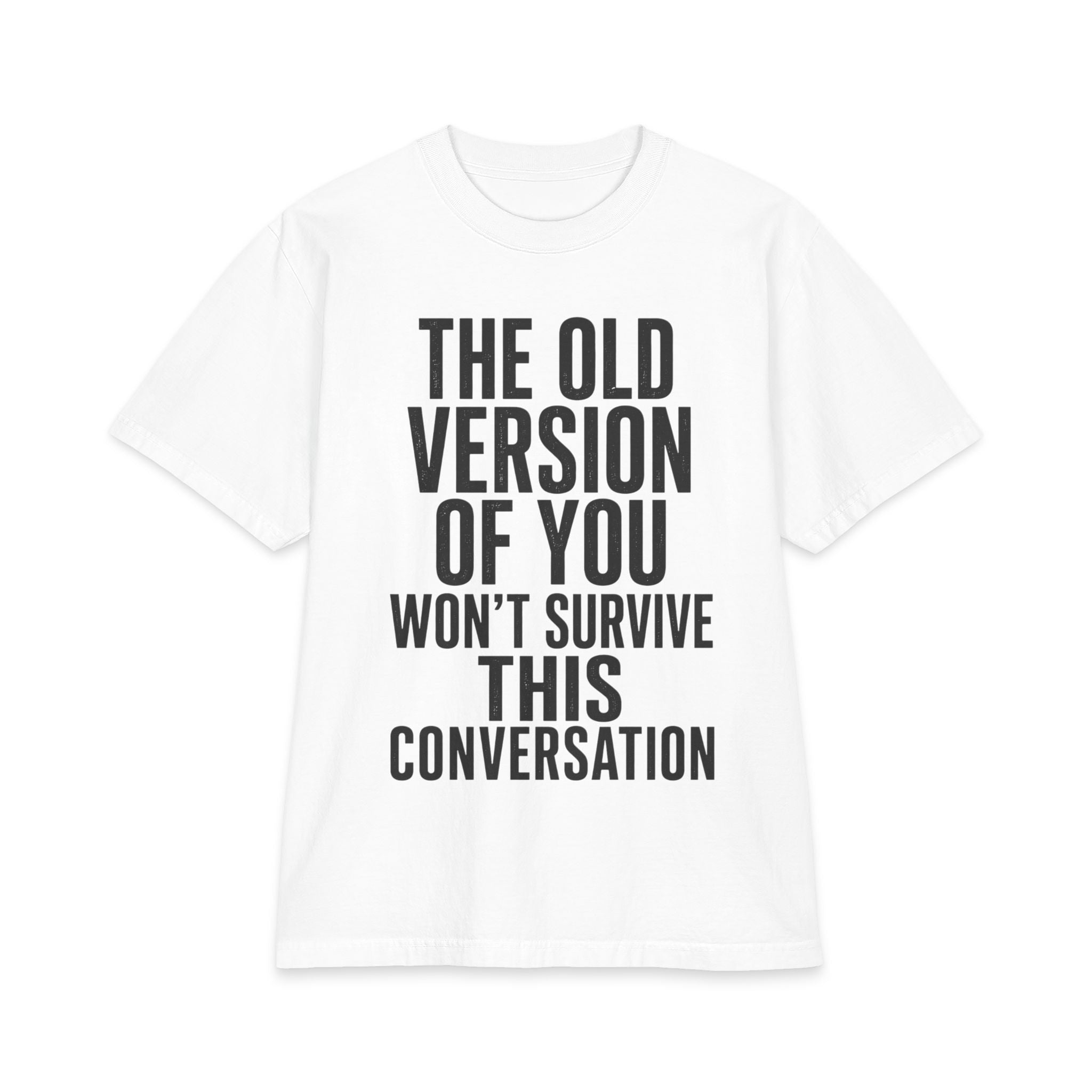 Motivational Graphic Tee - "The Old Version Of You Won't Survive This Conversation"