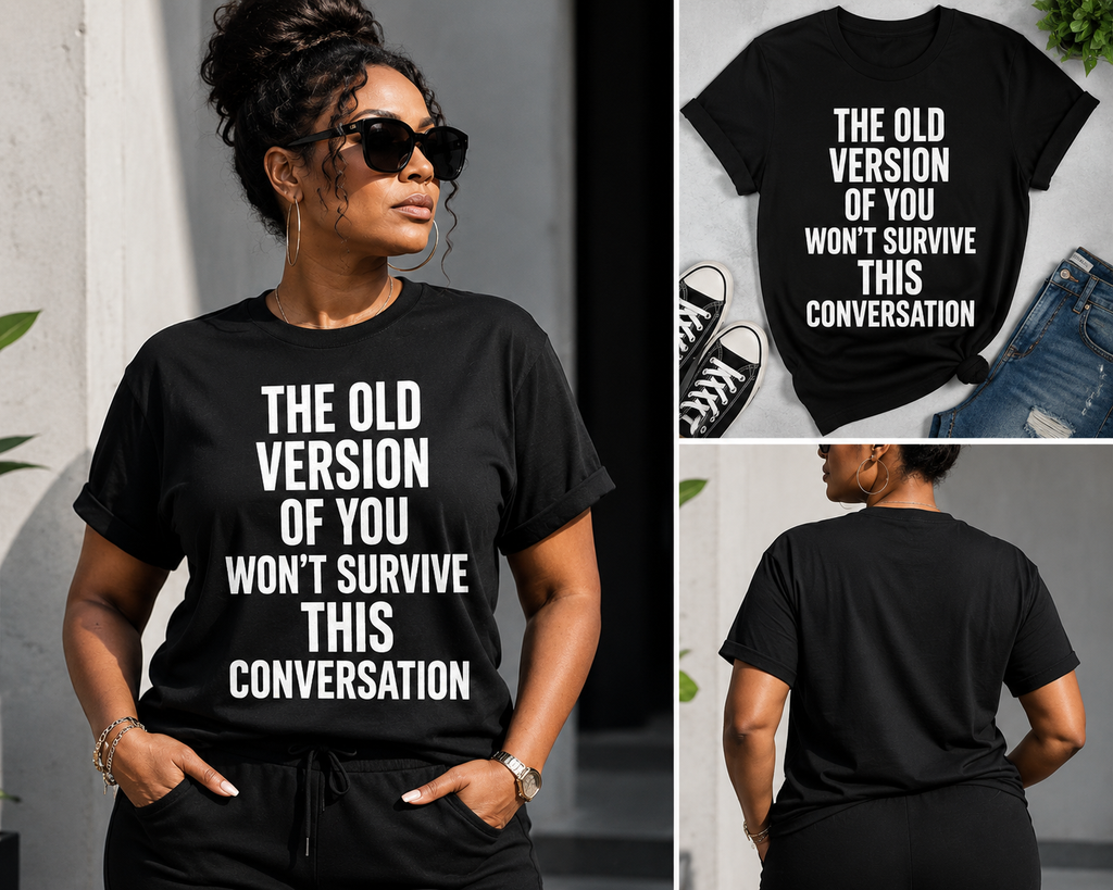 Motivational Graphic Tee - "The Old Version Of You Won't Survive This Conversation"